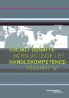 Socialt udsatte børn og unge i et handlekompetenceperspektiv