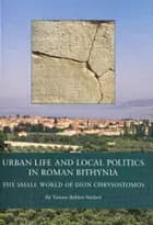 Urban Life and Local Politics in Roman Bithynia af Tønnes Bekker-Nielsen