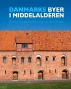 Danmarks byer i middelalderen af Hans Krongaard Kristensen og Bjørn Poulsen