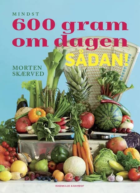 Mindst 600 gram om dagen - sådan! af Morten Skærved