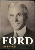 Mit livsværk af Henry Ford