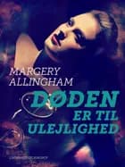Døden er til ulejlighed af Margery Allingham