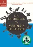 E.H. Gombrichs lille Verdenshistorie af Ernst H. Gombrich