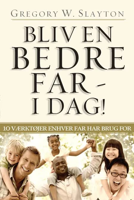 Bliv en Bedre Far - I Dag! af Gregory Slayton