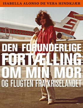 Den forunderlige fortælling om min mor og flugten fra kriselandet af Isabella Alonso De Vera Hindkjær