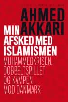 Min afsked med islamismen af Ahmed Akkari","Martin Kjær Jensen