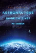 Astronautens guide til livet på Jorden af Chris Hadfield