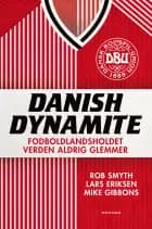Danish Dynamite af Rob Smyth, Lars Eriksen og Mike Gibbons