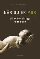 Når du er mor til et for tidligt født barn af Katrine Wochner