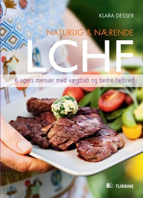Naturlig & nærende - LCHF af Klara Desser