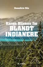 Karen Blixens far blandt indianere af Benedicte Riis