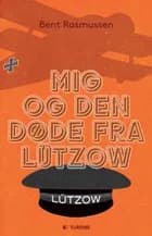 Mig og den døde fra Lützow af Bent Rasmussen