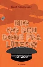 Mig og den døde fra Lützow af Bent Rasmussen