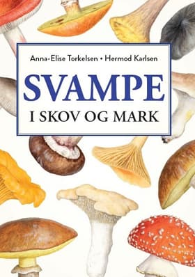 Svampe i skov og mark af Anna-Elise Torkelsen