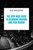 The Step-wise Guide to Academic Writing and Peer Review