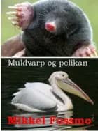 Muldvarp og pelikan af Mikkel Fossmo