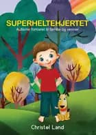 Superheltehjertet: autisme forklaret til familie og venner (dreng)