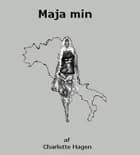 Maja min af Charlotte Hagen