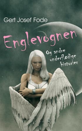 Englevognen og andre underflødige historier af Gert J. Fode