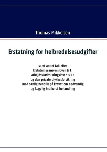 Erstatning for helbredelsesudgifter samt andet tab efter Erstatningsansvarsloven § 1, Arbejdsskadesikringsloven § 15 og den af Thomas Mikkelsen