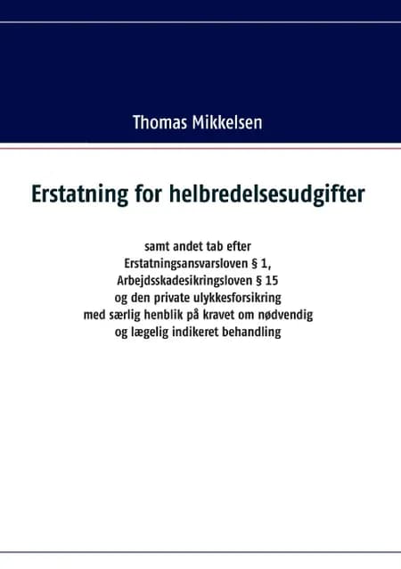 Erstatning for helbredelsesudgifter samt andet tab efter Erstatningsansvarsloven § 1, Arbejdsskadesikringsloven § 15 og den af Thomas Mikkelsen