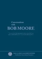 Conversations with Bob Moore