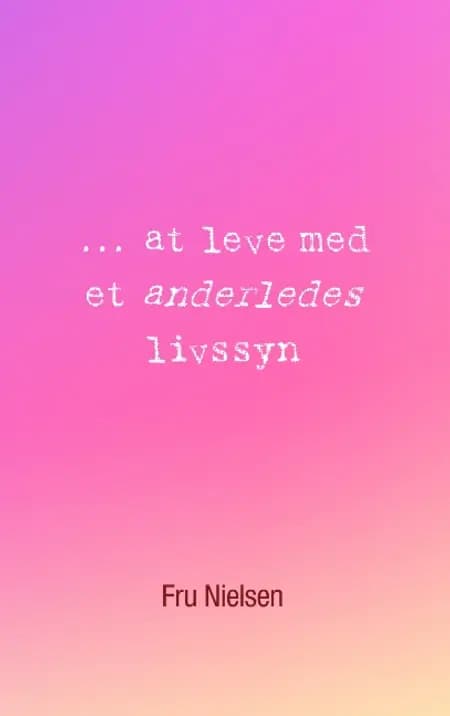 ... at leve med et anderledes livssyn af Nielsen Fru
