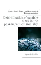 Determination of particle sizes in the pharmaceutical industry af Karin Liltorp, Thomas Andresen og Søren Lund Kristensen