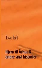 Hjem til Århus & andre små historier af Tove Toft