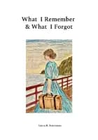 What I Remember & What I Forgot