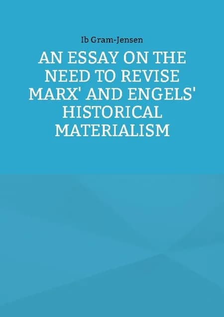 An Essay on the Need to Revise Marx' and Engels' Historical Materialism af Ib Gram-Jensen