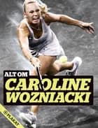 Alt om Caroline Wozniacki