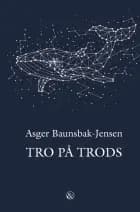 Tro på trods af Asger Baunsbak-Jensen