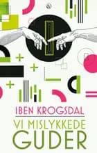 Vi mislykkede guder af Iben Krogsdal