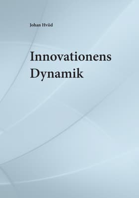 Innovationens dynamik af Johan Hviid