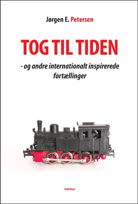 Tog til tiden - og andre internationalt inspirerende fortællinger af Jørgen E. Petersen
