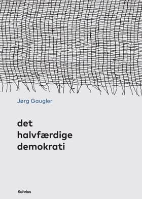 Det halvfærdige demokrati af Jørg Gaugler