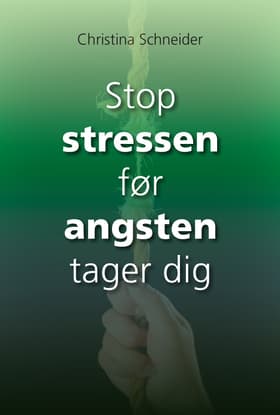 Stop stressen før angsten tager dig af Christina Schneider