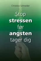 Stop stressen før angsten tager dig af Christina Schneider