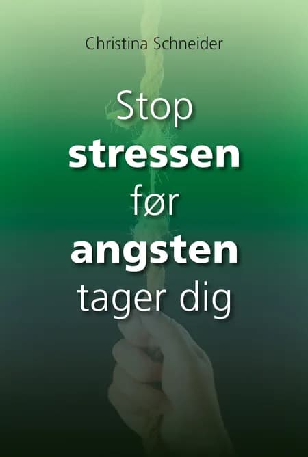 Stop stressen før angsten tager dig af Christina Schneider