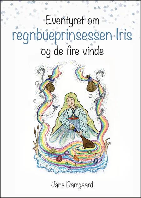 Eventyret om regnbueprinsessen Iris og de fire vinde af Jane Damgaard