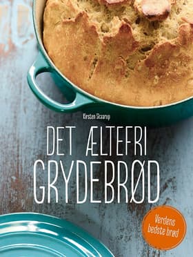 Det æltefri grydebrød af Kirsten Skaarup