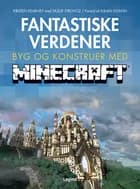 Fantastiske verdener - byg og konstruer med Minecraft af Kirsten Kearney og Yazur Strovoz