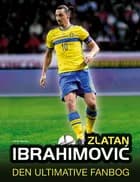 Zlatan Ibrahimovic - den ultimative fanbog af Adrian Besley