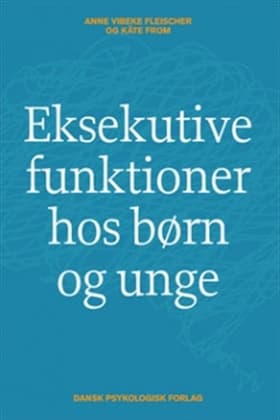 Eksekutive funktioner hos børn og unge af Anne Vibeke Fleischer