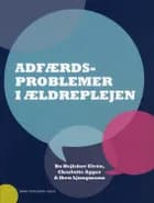 Adfærdsproblemer i ældreplejen af Bo Hejlskov Elvén, Iben Ljungmann og Charlotte Agger