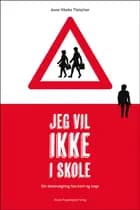 Jeg vil ikke i skole af Anne Vibeke Fleischer