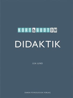 Kort & godt om DIDAKTIK af Lea Lund