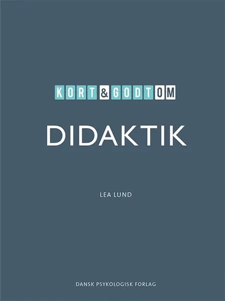 Kort & godt om DIDAKTIK af Lea Lund