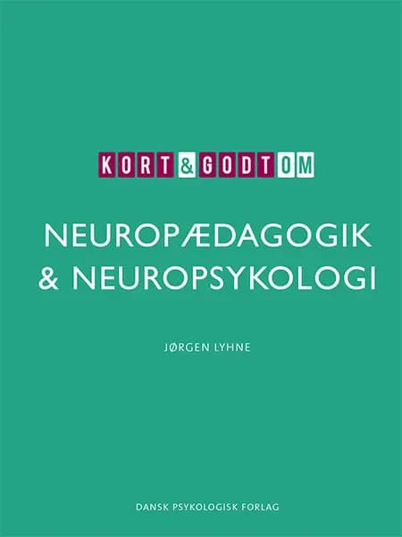 Kort & godt om NEUROPÆDAGOGIK & NEUROPSYKOLOGI af Jørgen Lyhne